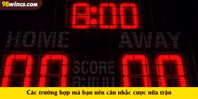 Các trường hợp mà bạn nên cân nhắc cược nữa trận