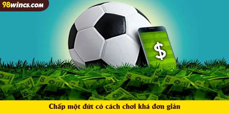 Chấp một đứt có cách chơi khá đơn giản