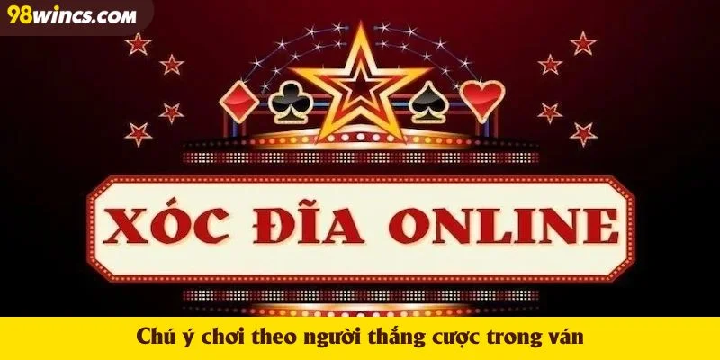 Chú ý chơi theo người thắng cược trong ván