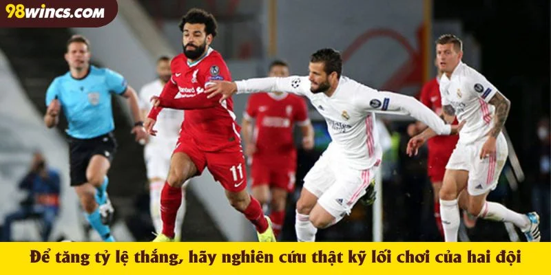 Để tăng tỷ lệ thắng, hãy nghiên cứu thật kỹ lối chơi của hai đội