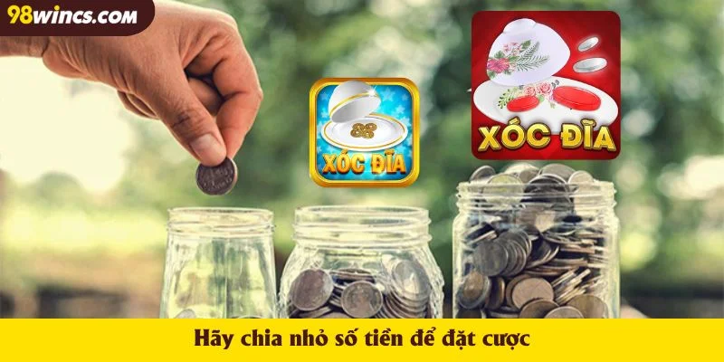 Hãy chia nhỏ số tiền để đặt cược