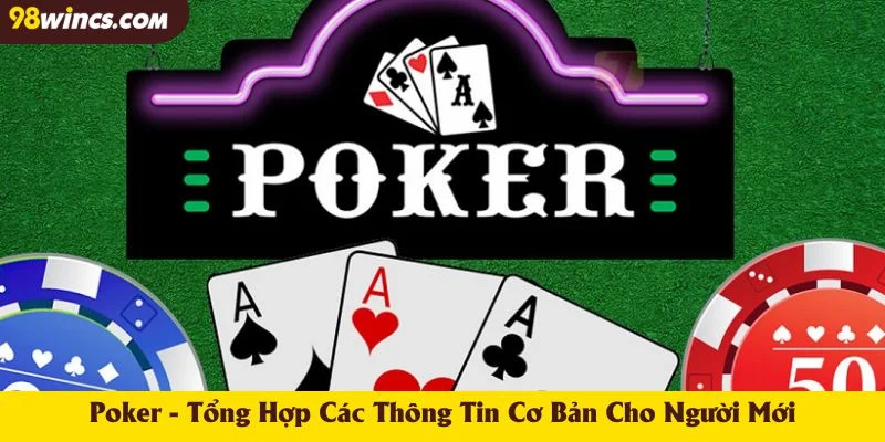 Poker - Tổng Hợp Các Thông Tin Cơ Bản Cho Người Mới