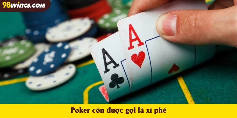Poker còn được gọi là xì phé