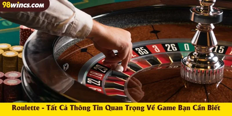 Roulette - Tất Cả Thông Tin Quan Trọng Về Game Bạn Cần Biết