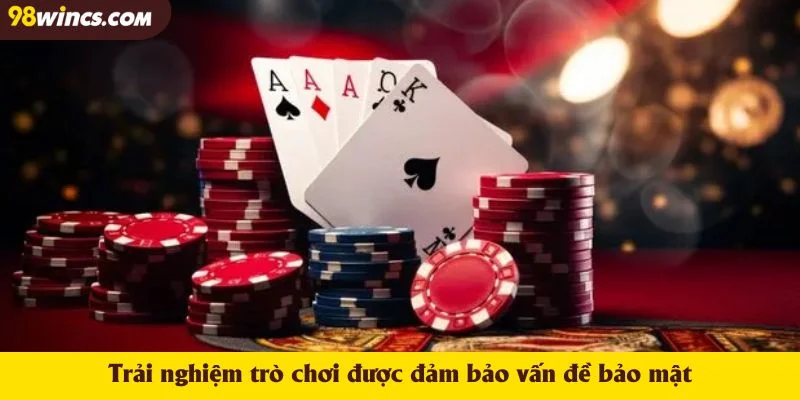 Trải nghiệm trò chơi được đảm bảo vấn đề bảo mật