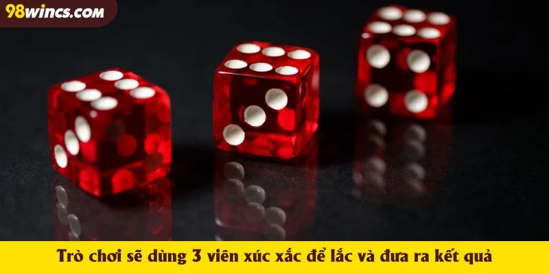 Trò chơi sẽ dùng 3 viên xúc xắc để lắc và đưa ra kết quả