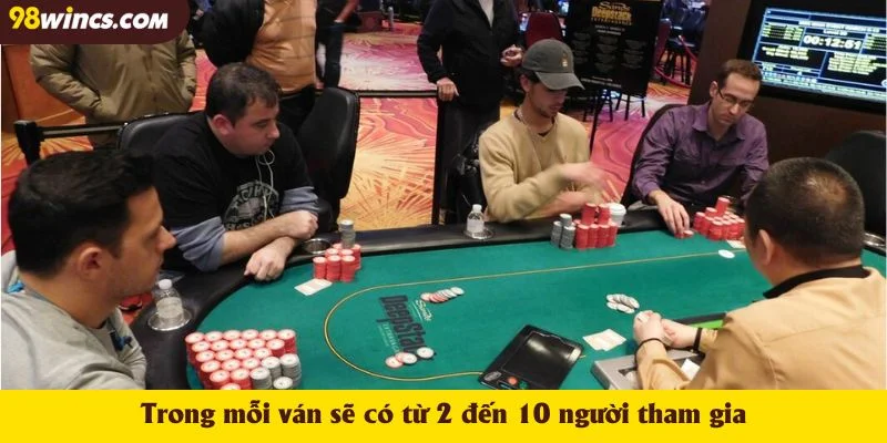 Trong mỗi ván sẽ có từ 2 đến 10 người tham gia