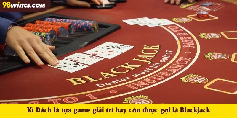 Xì Dách là tựa game giải trí hay còn được gọi là Blackjack