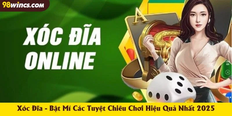 Xóc Đĩa - Bật Mí Các Tuyệt Chiêu Chơi Hiệu Quả Nhất 2025
