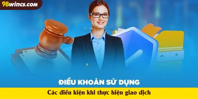 Các điều kiện khi thực hiện giao dịch