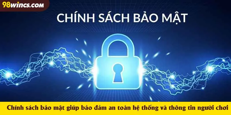 Chính sách bảo mật giúp bảo đảm an toàn hệ thống và thông tin người chơi