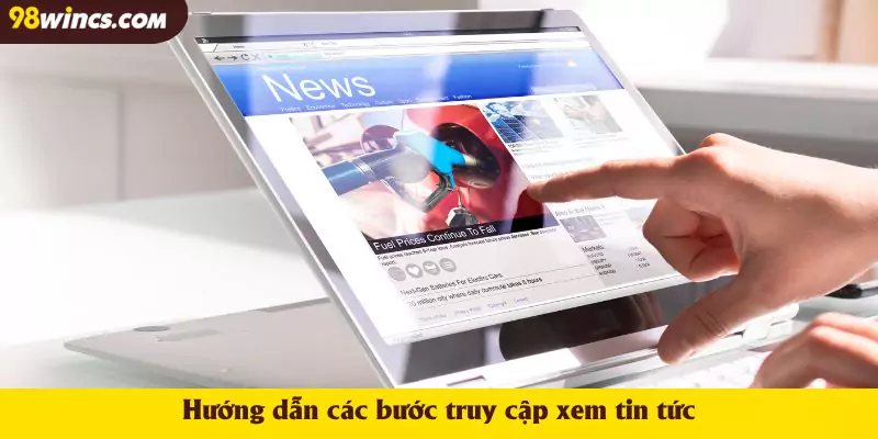Hướng dẫn các bước truy cập xem tin tức