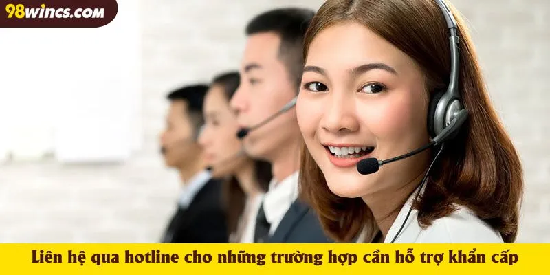 Liên hệ qua hotline cho những trường hợp cần hỗ trợ khẩn cấp