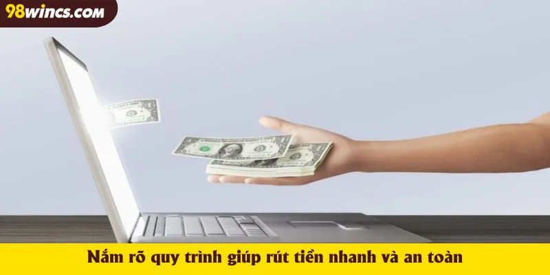 Nắm rõ quy trình giúp rút tiền nhanh và an toàn