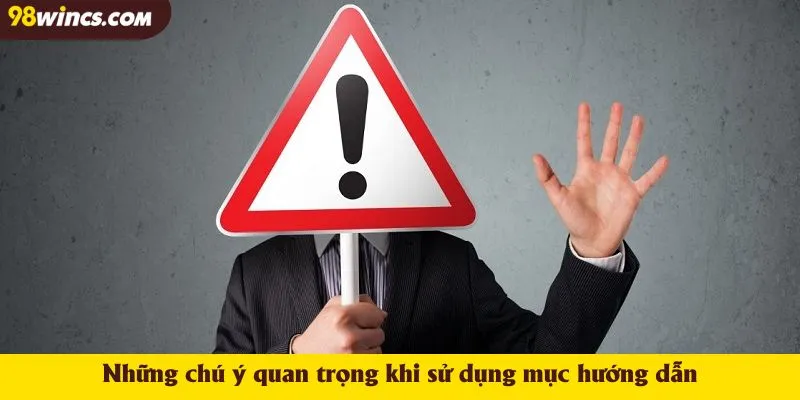 Những chú ý quan trọng khi sử dụng mục hướng dẫn