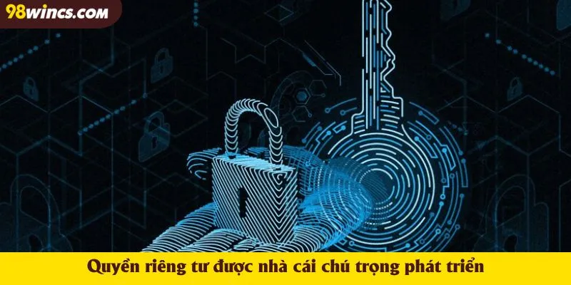Quyền riêng tư được nhà cái chú trọng phát triển