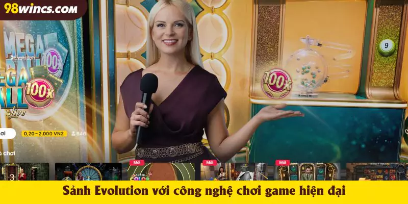 Sảnh Evolution với công nghệ chơi game hiện đại