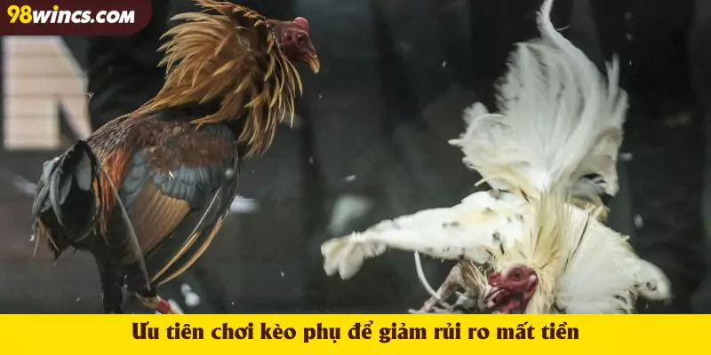 Ưu tiên chơi kèo phụ để giảm rủi ro mất tiền